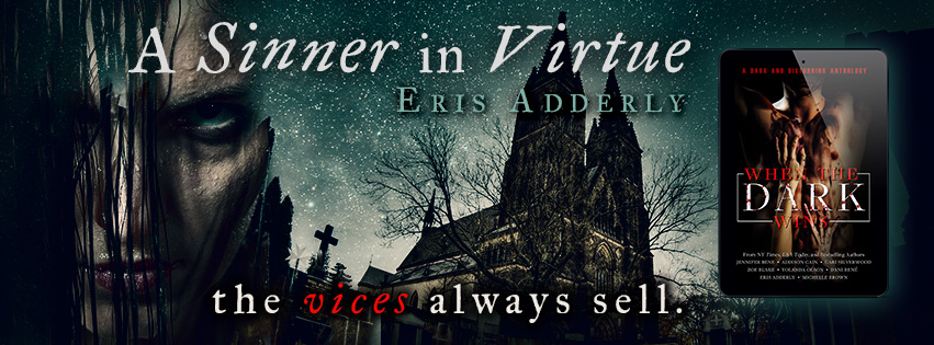 A Sinner in Virtue by Eris Adderly in the When the Dark Wins anthology