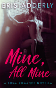 Mine All Mine by Eris Adderly