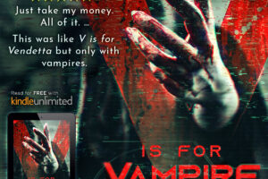 Text: [V is for Vampire 5-star review quote:] "Just take my money. All of it. This was like "V is for Vendetta" but only with vampires." Read for free with Kindle Unlimited. Background image: A woman's bloody hand reaches toward the camera from a blurry figure in a cyberpunk background. The book cover art for "V is for Vampire" is displayed on a tablet, on the lower left.