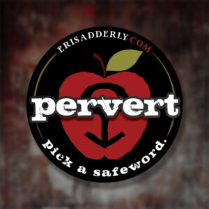 Black 3 inch round sticker. Eris apple logo with "Pervert. Pick a safeword." text