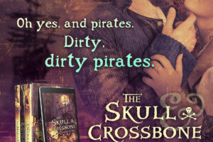 Text: Horror and heat. Love and revenge. Oh yes, and pirates. Dirty, dirty pirates. "The Skull & Crossbone Collection." Come get your timbers shivered. Background image: Historal man and woman about to kiss. The book cover art for "The Skull & Crossbone Collection" is displayed on a tablet, on the lower left.