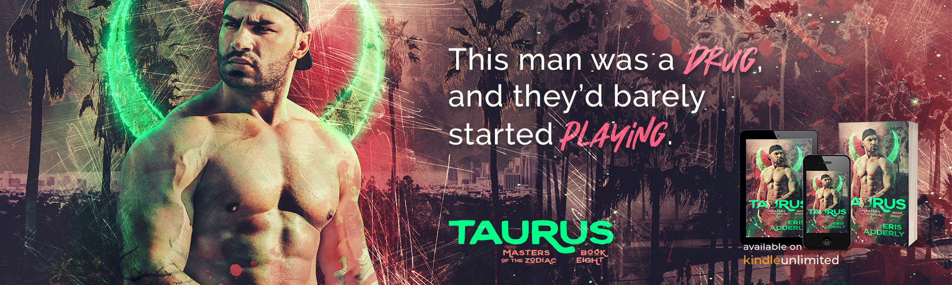 Text: This man was a drug and they'd barely started playing. [Book title:] Taurus, Masters of the Zodiac Book Eight. Available on Kindle Unlimited. Background images: Muscular, shirtless Puerto Rican man with serious gaze on artistic background of California cityscape and palm trees.